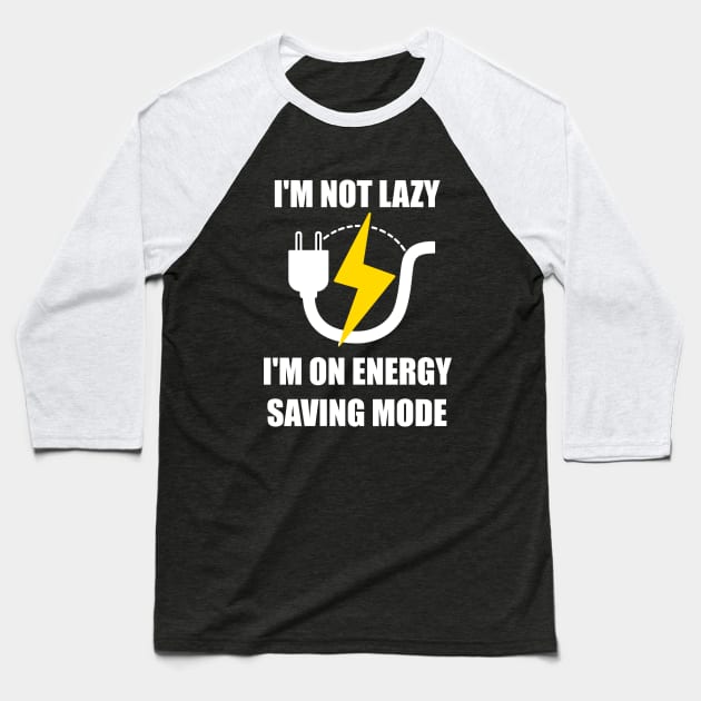 I'm Not Lazy I'm On Energy Saving Mode Baseball T-Shirt by Mithryl TechLife
